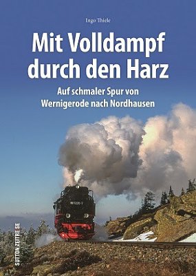 Mit Volldampf durch den Harz (Foto: sutton Verlag)
